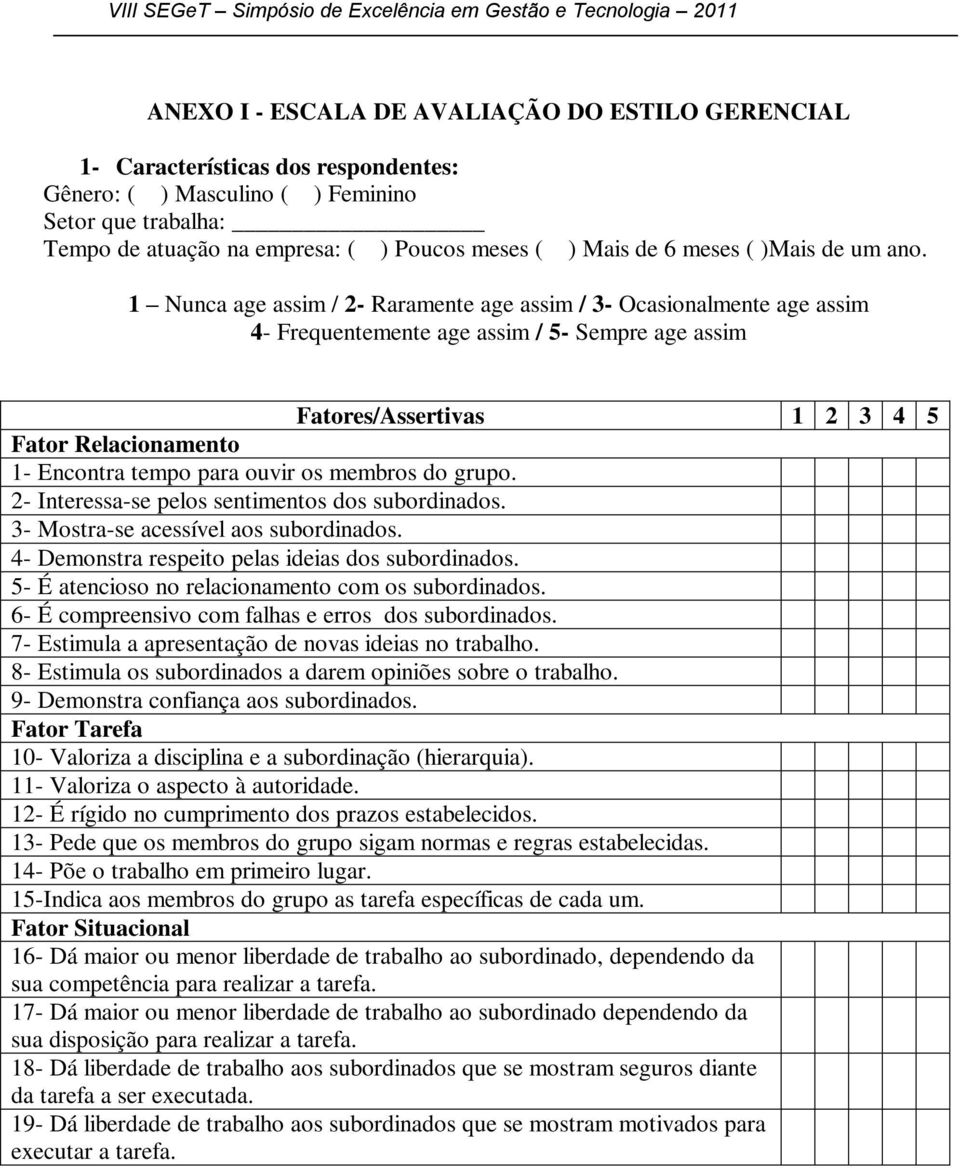 que trabalha: Tempo de atuação na empresa: ( ) Poucos meses ( ) Mais de 6 meses ( )Mais de um ano.