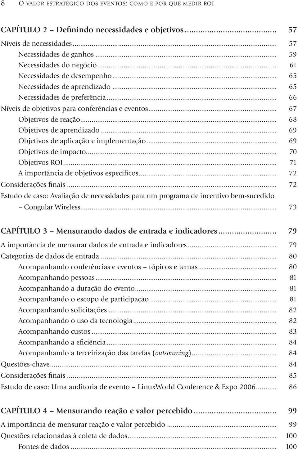 .. 68 Objetivos de aprendizado... 69 Objetivos de aplicação e implementação... 69 Objetivos de impacto... 70 Objetivos ROI... 71 A importância de objetivos específicos... 72 Considerações finais.