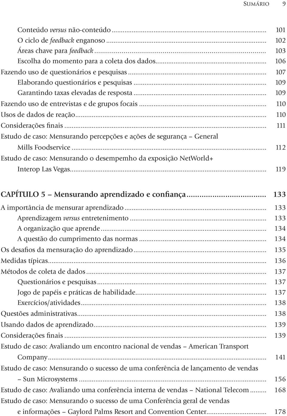 .. 110 Usos de dados de reação... 110 Considerações finais... 111 Estudo de caso: Mensurando percepções e ações de segurança General Mills Foodservice.