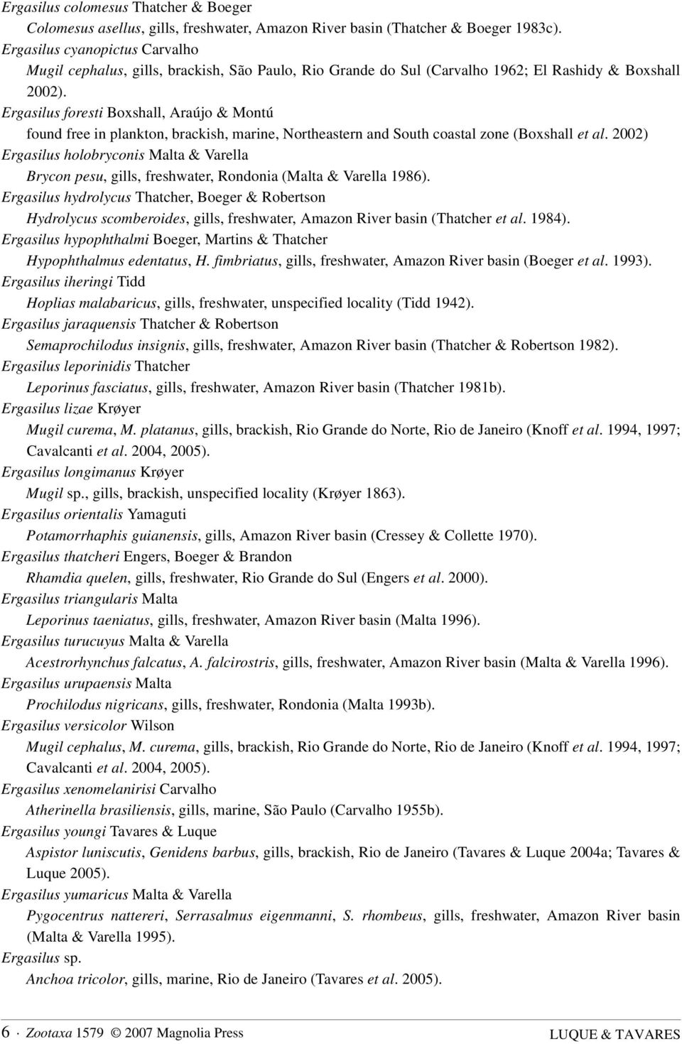 Ergasilus foresti Boxshall, Araújo & Montú found free in plankton, brackish, marine, Northeastern and South coastal zone (Boxshall et al.