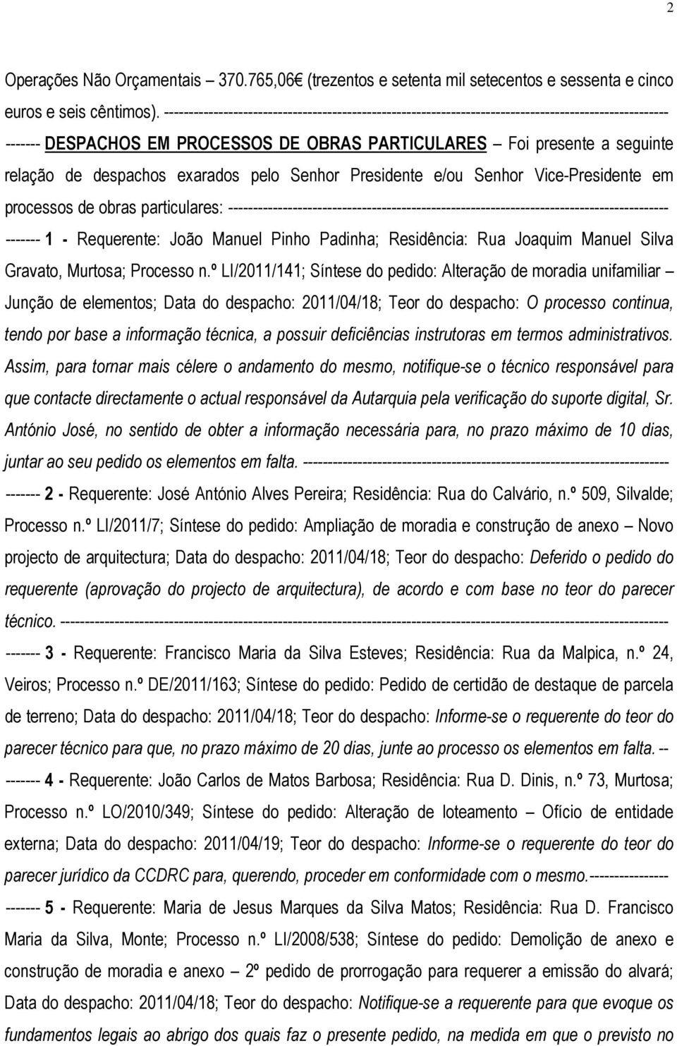 despachos exarados pelo Senhor Presidente e/ou Senhor Vice-Presidente em processos de obras particulares: -----------------------------------------------------------------------------------------