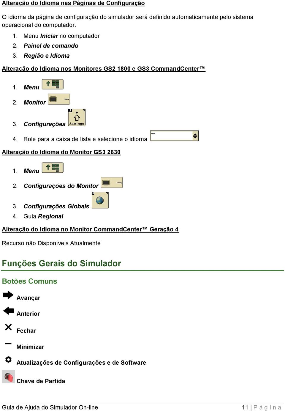 Role para a caixa de lista e selecione o idioma Alteração do Idioma do Monitor GS3 2630 1. Menu 2. Configurações do Monitor 3. Configurações Globais 4.