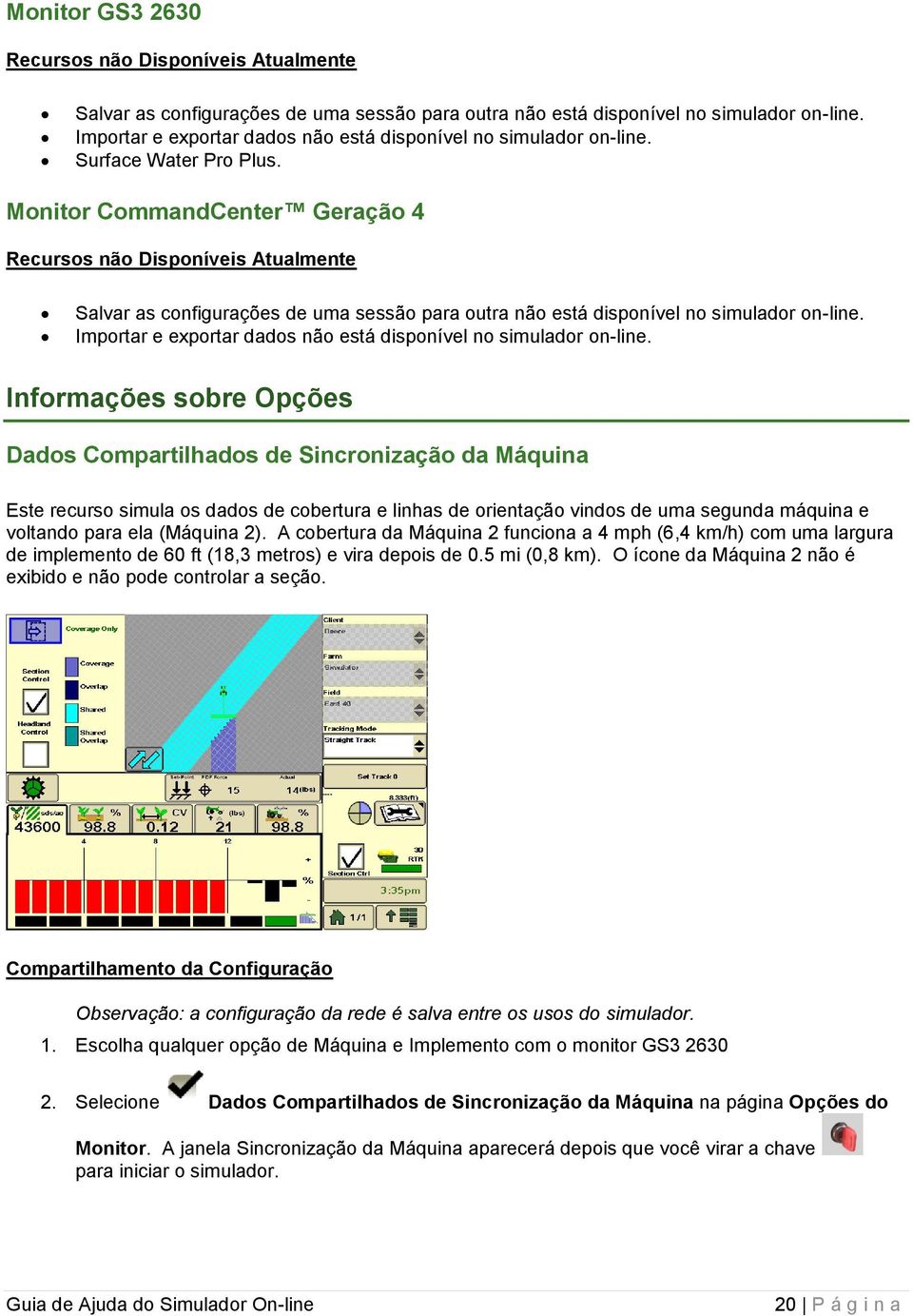 Monitor CommandCenter Geração 4 Recursos não Disponíveis Atualmente Salvar as configurações de uma sessão para outra não está disponível no simulador on-line.