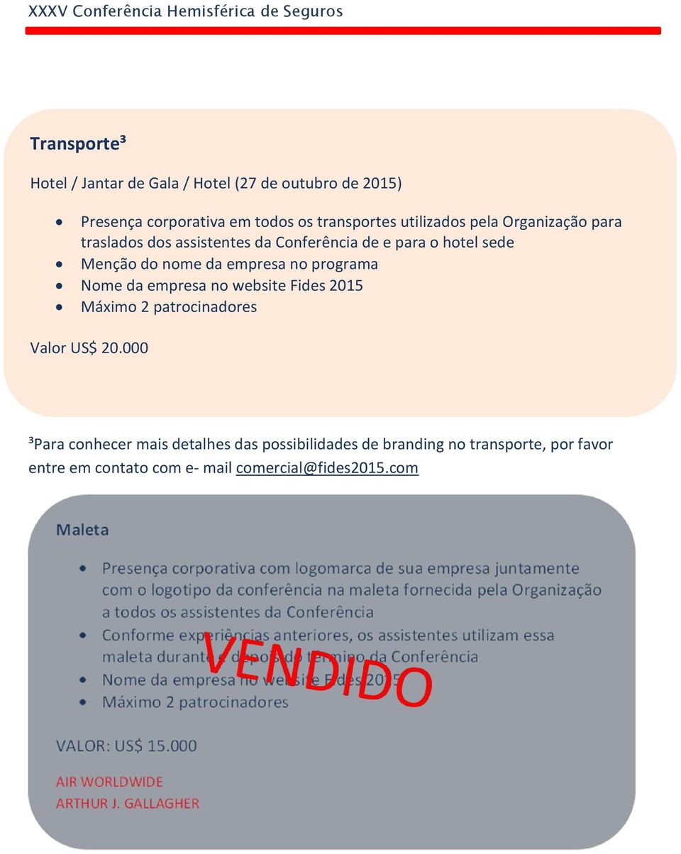 empresa no programa Nome da empresa no website Fides 2015 Máximo 2 patrocinadores Valor US$ 20.