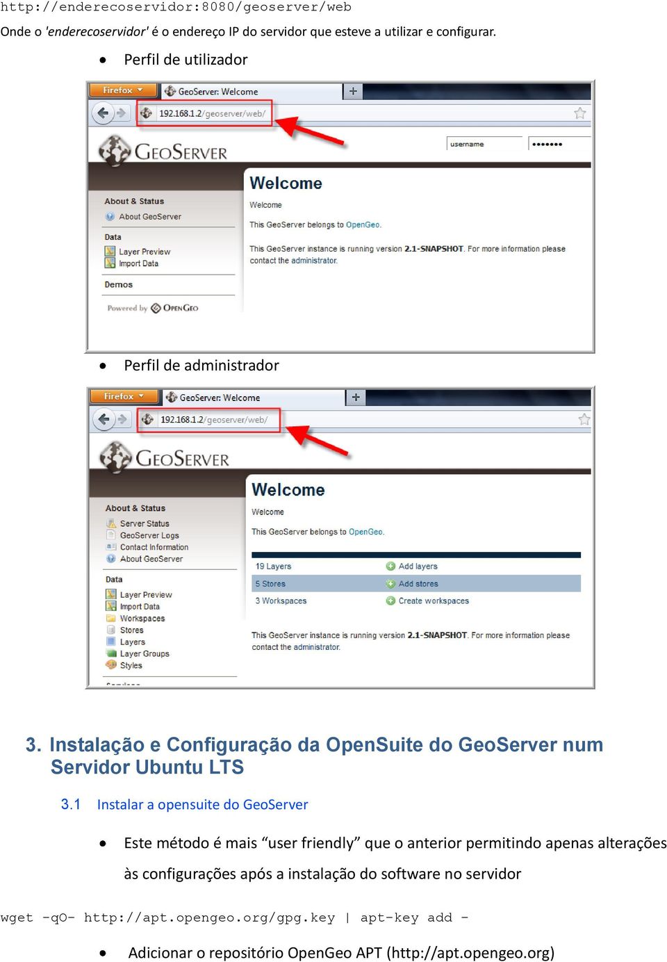 1 Instalar a opensuite do GeoServer Este método é mais user friendly que o anterior permitindo apenas alterações às configurações após a