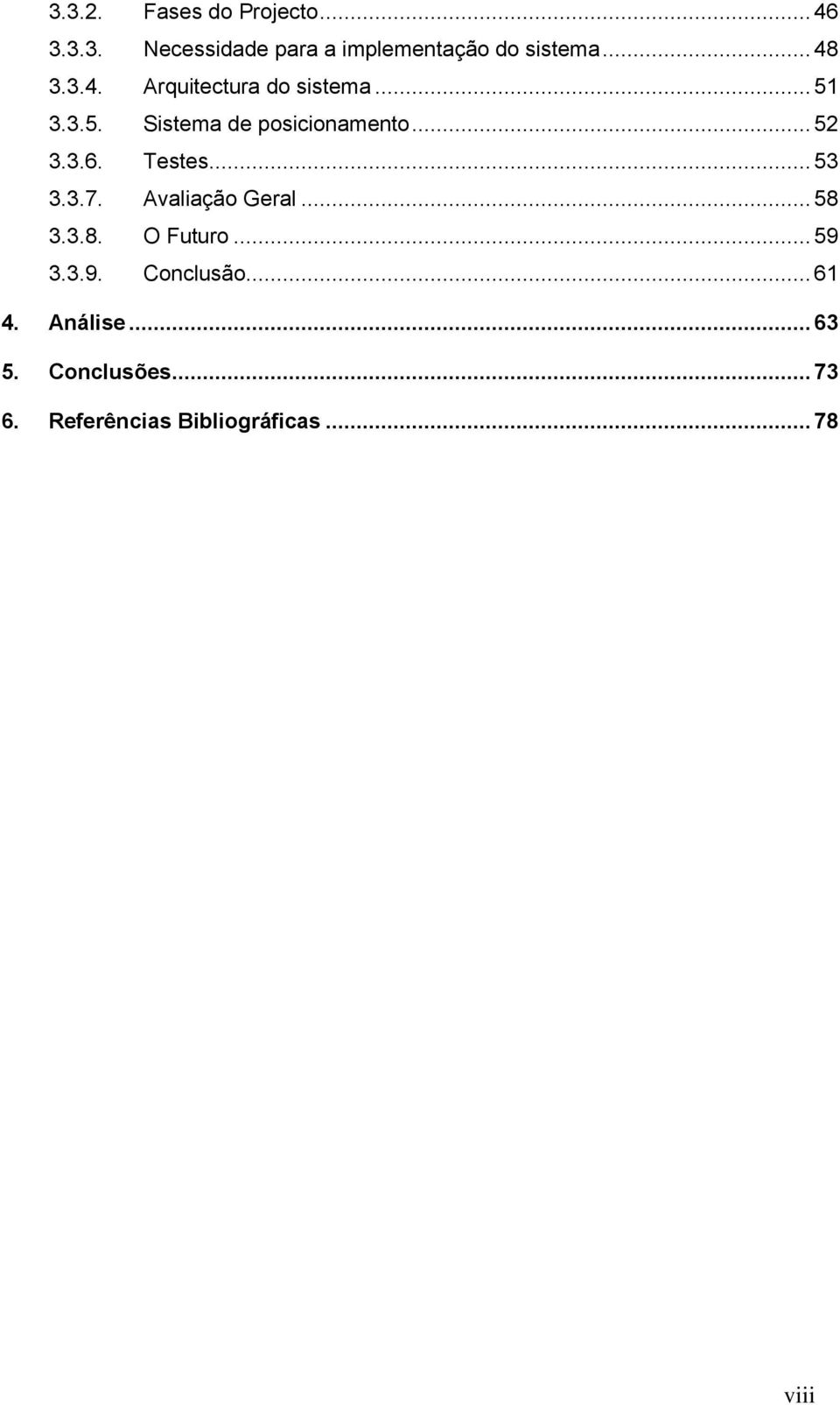 3.6. Testes... 53 3.3.7. Avaliação Geral... 58 3.3.8. O Futuro... 59 3.3.9. Conclusão.