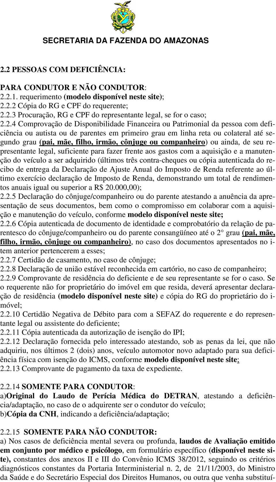 cônjuge ou companheiro) ou ainda, de seu representante legal, suficiente para fazer frente aos gastos com a aquisição e a manutenção do veículo a ser adquirido (últimos três contra-cheques ou cópia