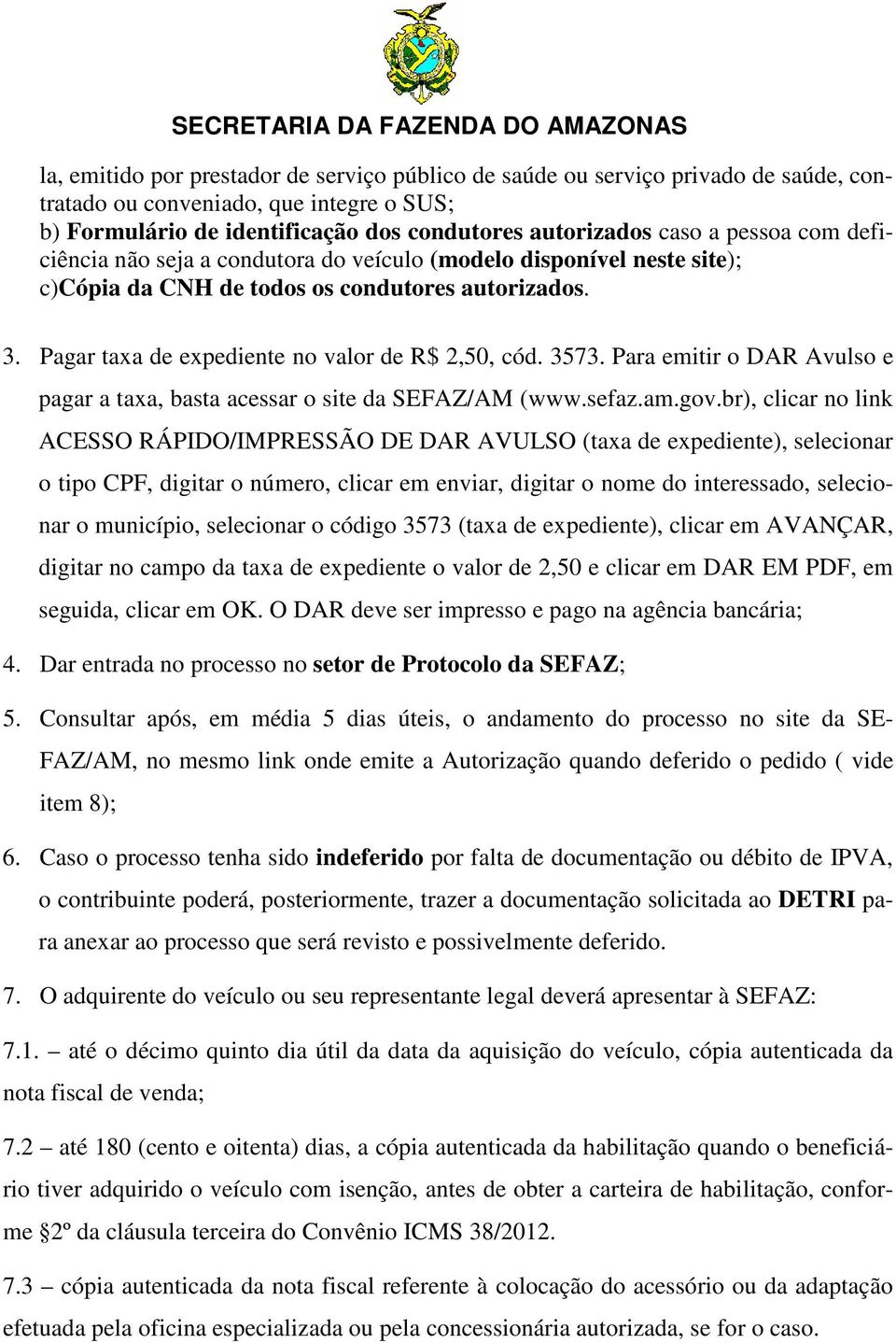 Para emitir o DAR Avulso e pagar a taxa, basta acessar o site da SEFAZ/AM (www.sefaz.am.gov.