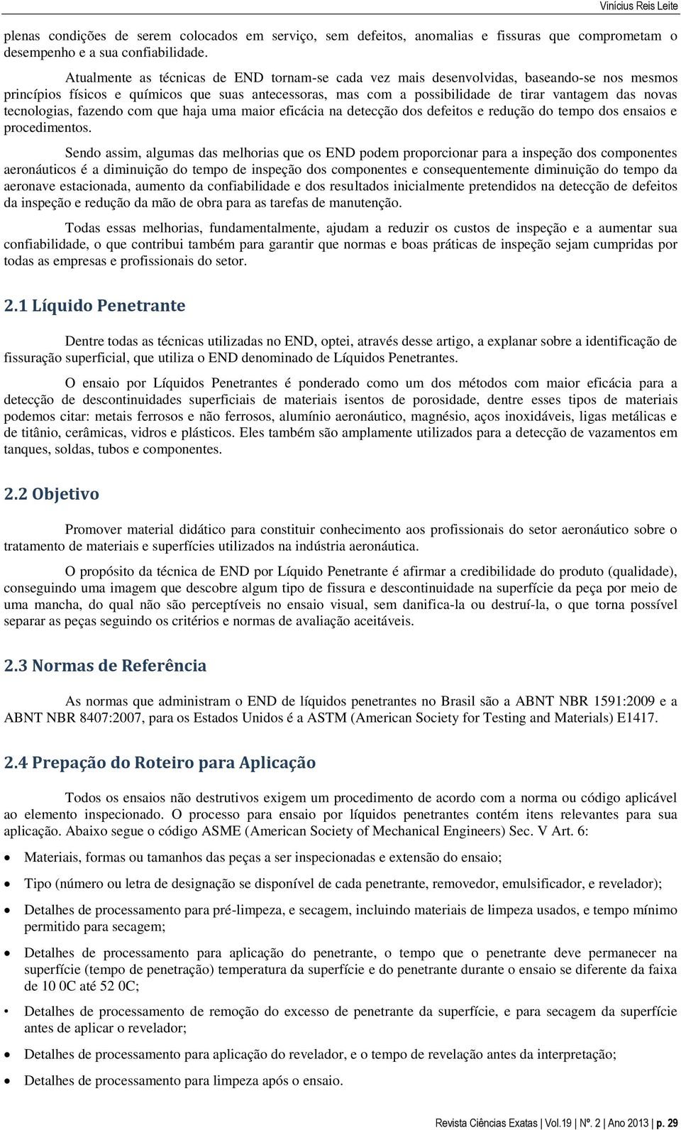 tecnologias, fazendo com que haja uma maior eficácia na detecção dos defeitos e redução do tempo dos ensaios e procedimentos.