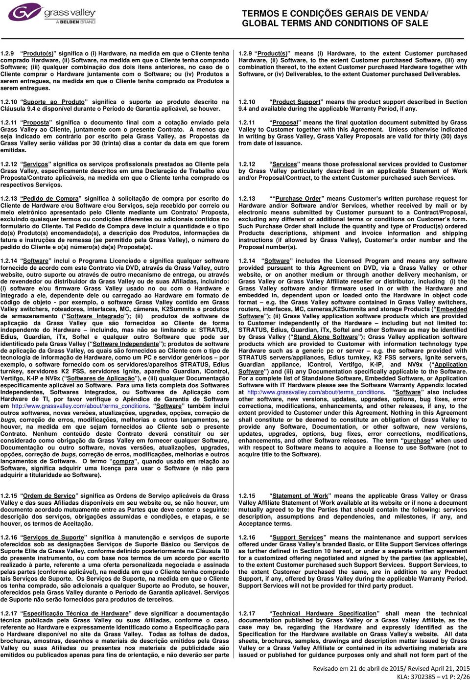 10 Suporte ao Produto significa o suporte ao produto descrito na Cláusula 9.4 e disponível durante o Período de Garantia aplicável, se houver. 1.2.