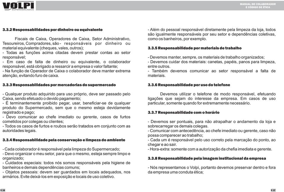 ressarcir a empresa o valor faltante; - Na função de Operador de Caixa o colaborador deve manter extrema atenção, evitando furo de caixa. 3.