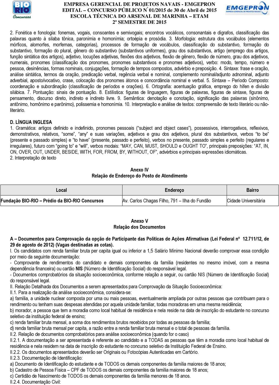 Morfologia: estrutura dos vocábulos (elementos mórficos, alomorfes, morfemas, categorias), processos de formação de vocábulos, classificação do substantivo, formação do substantivo, formação do