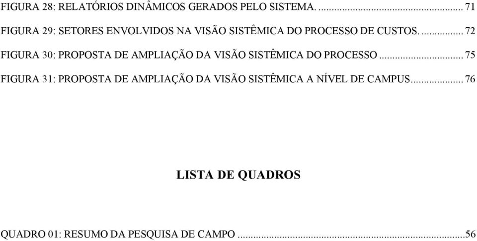 ... 72 FIGURA 30: PROPOSTA DE AMPLIAÇÃO DA VISÃO SISTÊMICA DO PROCESSO.