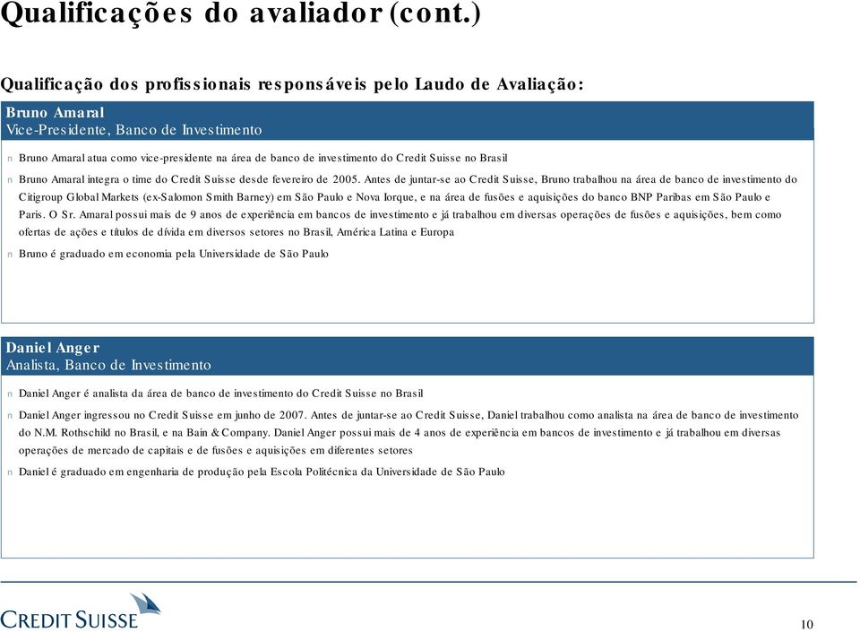 Credit Suisse no Brasil Bruno Amaral integra o time do Credit Suisse desde fevereiro de 2005.