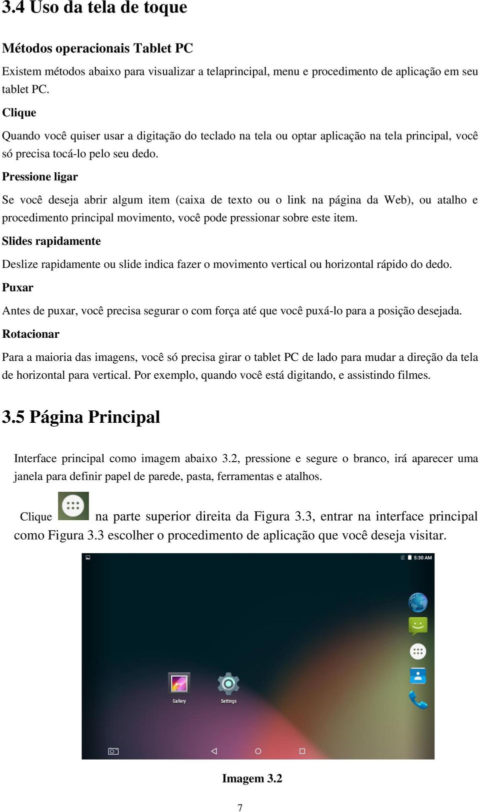 Pressione ligar Se você deseja abrir algum item (caixa de texto ou o link na página da Web), ou atalho e procedimento principal movimento, você pode pressionar sobre este item.