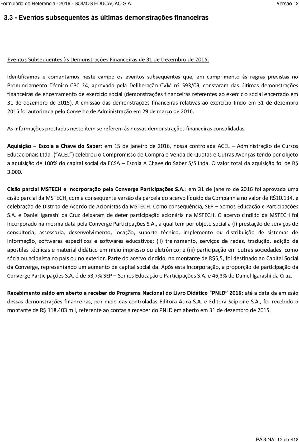 demonstrações financeiras de encerramento de exercício social (demonstrações financeiras referentes ao exercício social encerrado em 31 de dezembro de 2015).