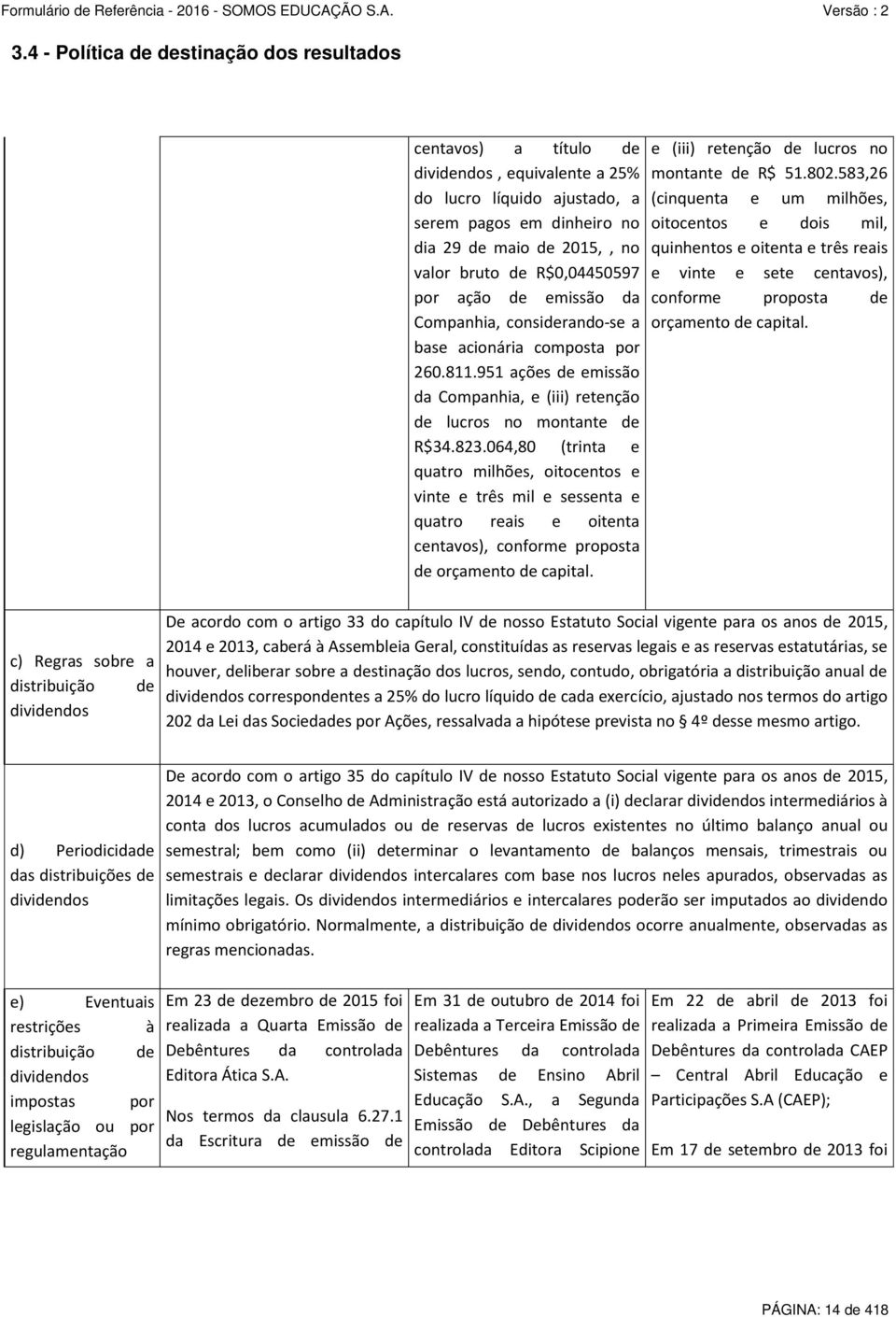 064,80 (trinta e quatro milhões, oitocentos e vinte e três mil e sessenta e quatro reais e oitenta centavos), conforme proposta de orçamento de capital.