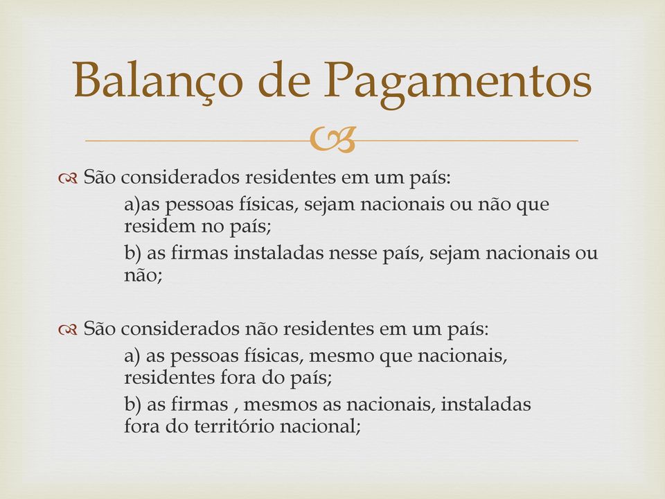 não; São considerados não residentes em um país: a) as pessoas físicas, mesmo que nacionais,