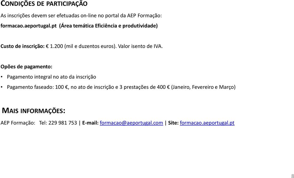 Opões de pagamento: Pagamento integral no ato da inscrição Pagamento faseado: 00, no ato de inscrição e 3 prestações de