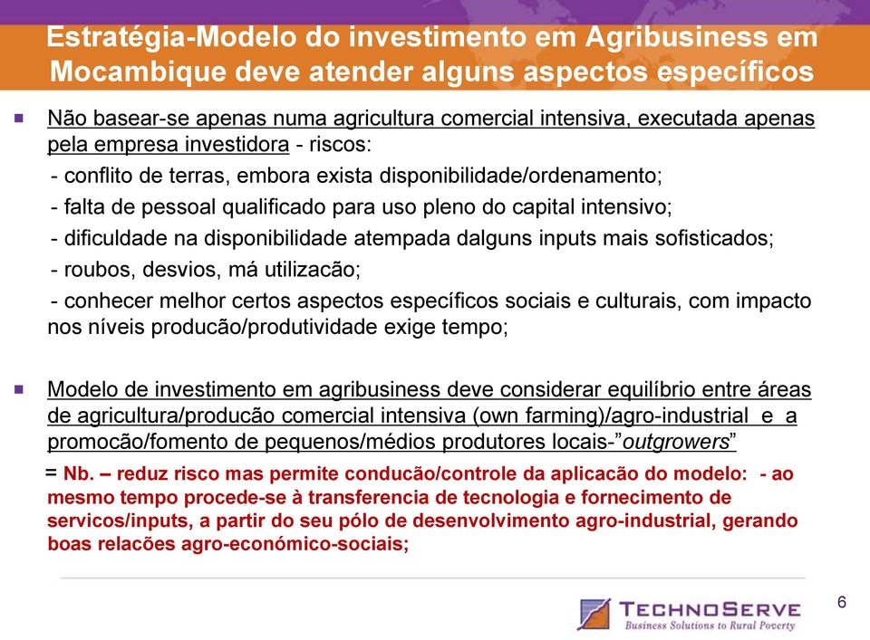 dalguns inputs mais sofisticados; - roubos, desvios, má utilizacão; - conhecer melhor certos aspectos específicos sociais e culturais, com impacto nos níveis producão/produtividade exige tempo;