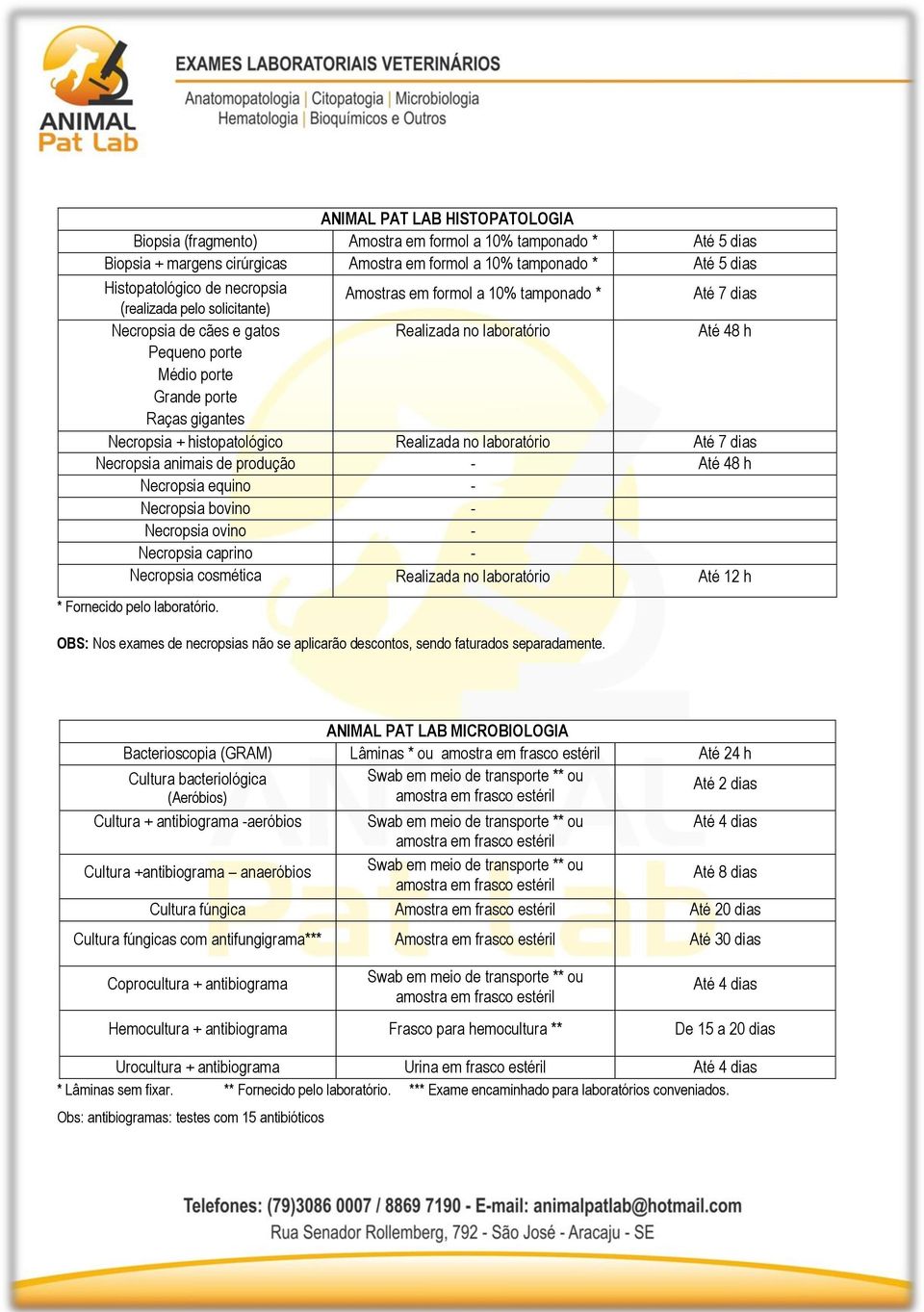 gigantes Necropsia + histopatológico Realizada no laboratório Até 7 dias Necropsia animais de produção - Até 48 h Necropsia equino - Necropsia bovino - Necropsia ovino - Necropsia caprino - Necropsia