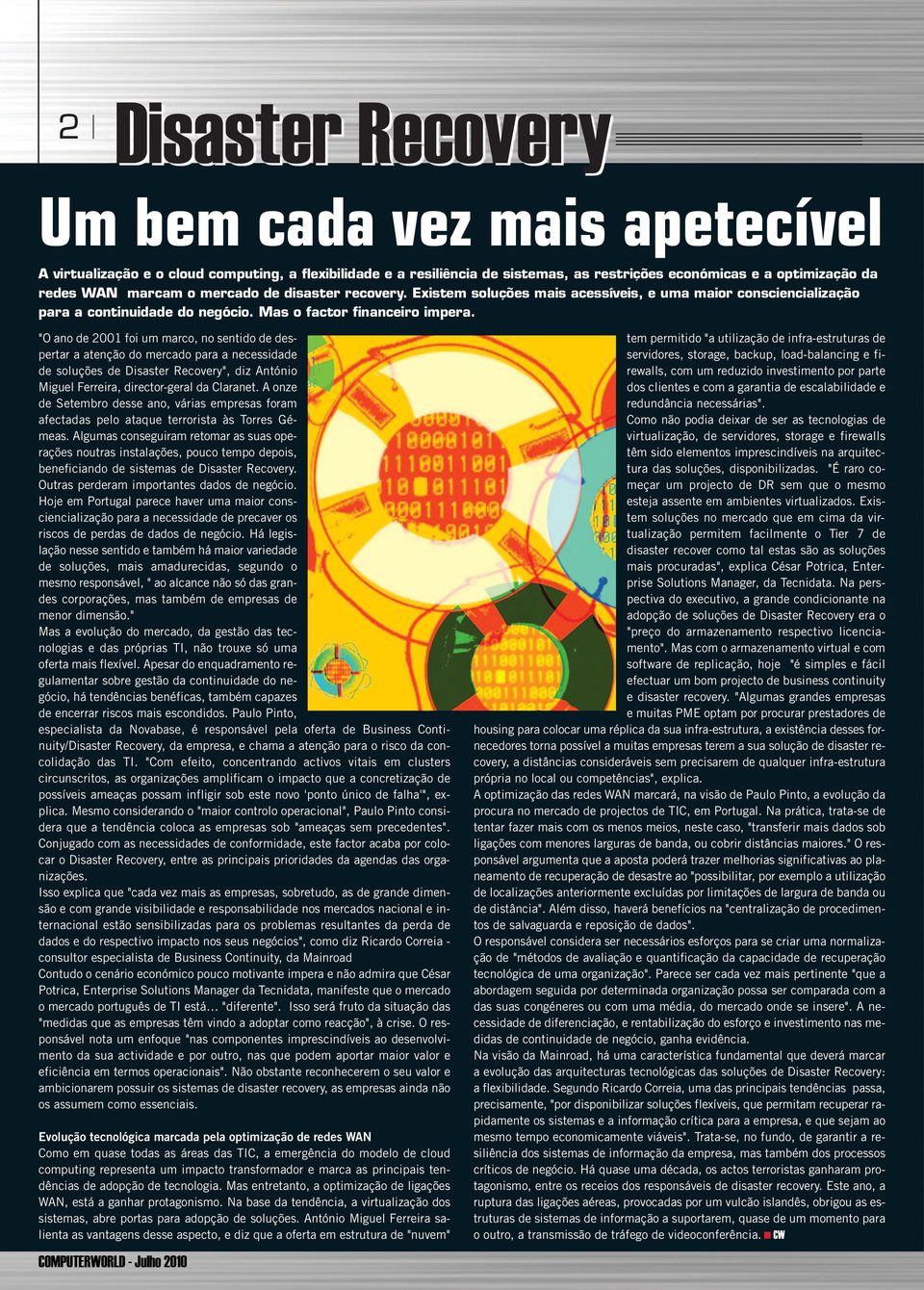 "O ano de 2001 foi um marco, no sentido de despertar a atenção do mercado para a necessidade de soluções de ", diz António Miguel Ferreira, director-geral da Claranet.