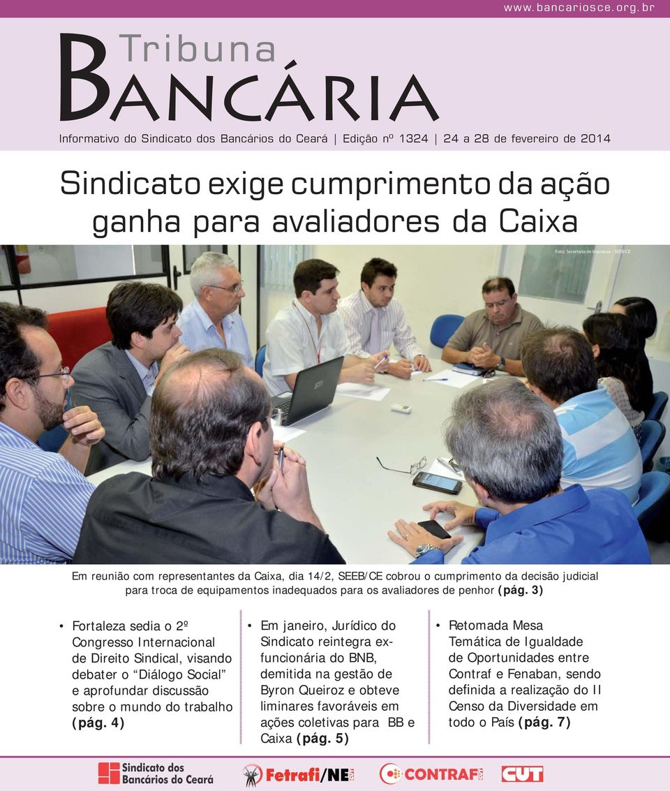 Imprensa SEEB/CE Em reunião com representantes da Caixa, dia 14/2, SEEB/CE cobrou o cumprimento da decisão judicial para troca de equipamentos inadequados para os avaliadores de penhor (pág.