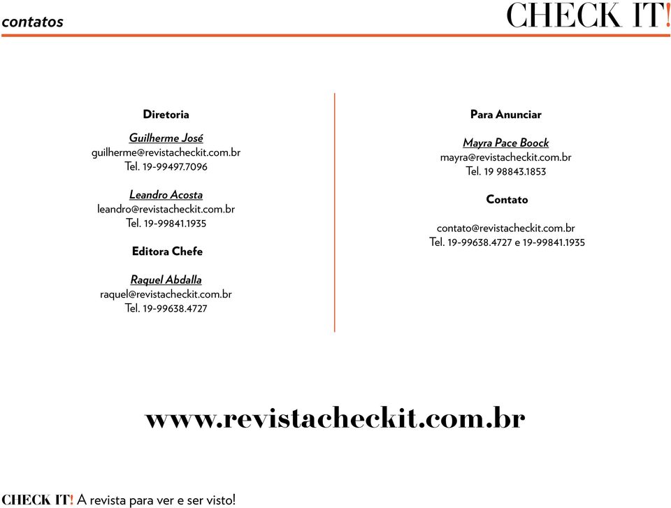 1935 Editora Chefe Para Anunciar Mayra Pace Boock mayra@revistacheckit.com.br Tel. 19 98843.