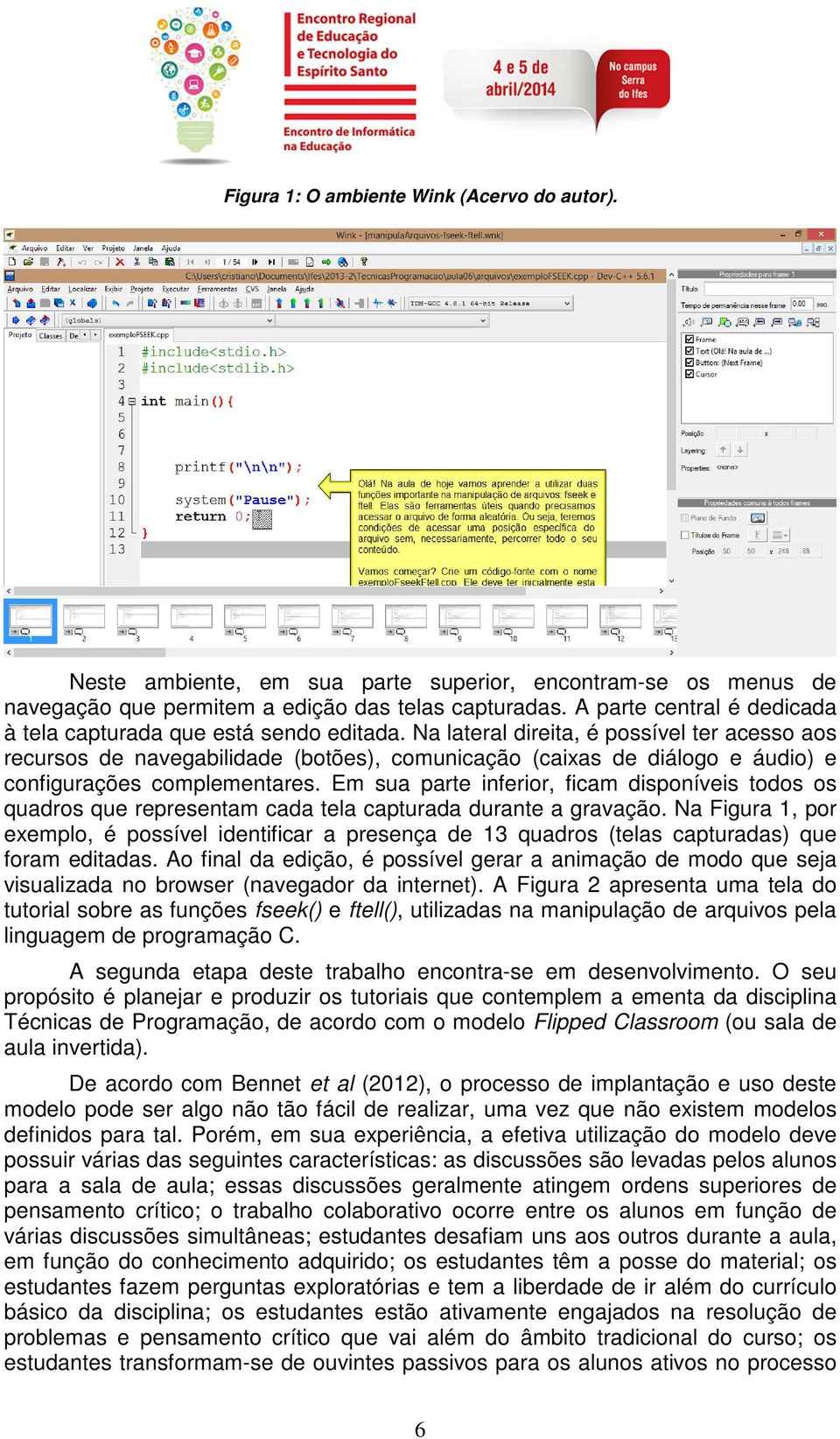 Na lateral direita, é possível ter acesso aos recursos de navegabilidade (botões), comunicação (caixas de diálogo e áudio) e configurações complementares.