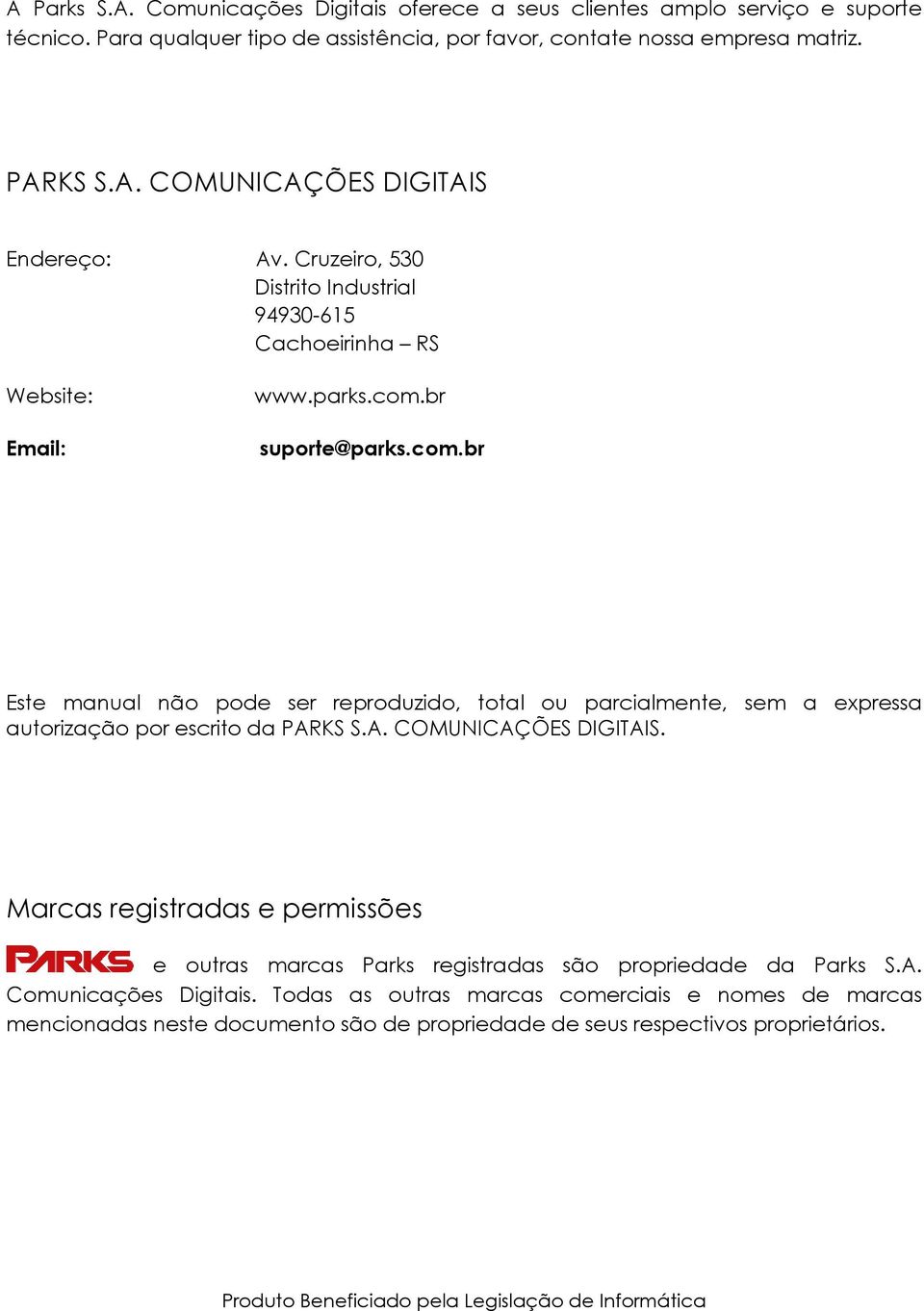 br suporte@parks.com.br Este manual não pode ser reproduzido, total ou parcialmente, sem a expressa autorização por escrito da PARKS S.A. COMUNICAÇÕES DIGITAIS.