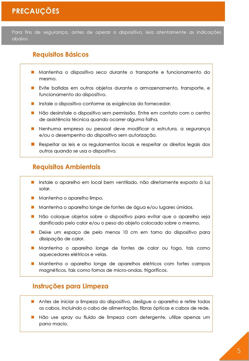 Não desinstale o dispositivo sem permissão. Entre em contato com o centro de assistência técnica quando ocorrer alguma falha.