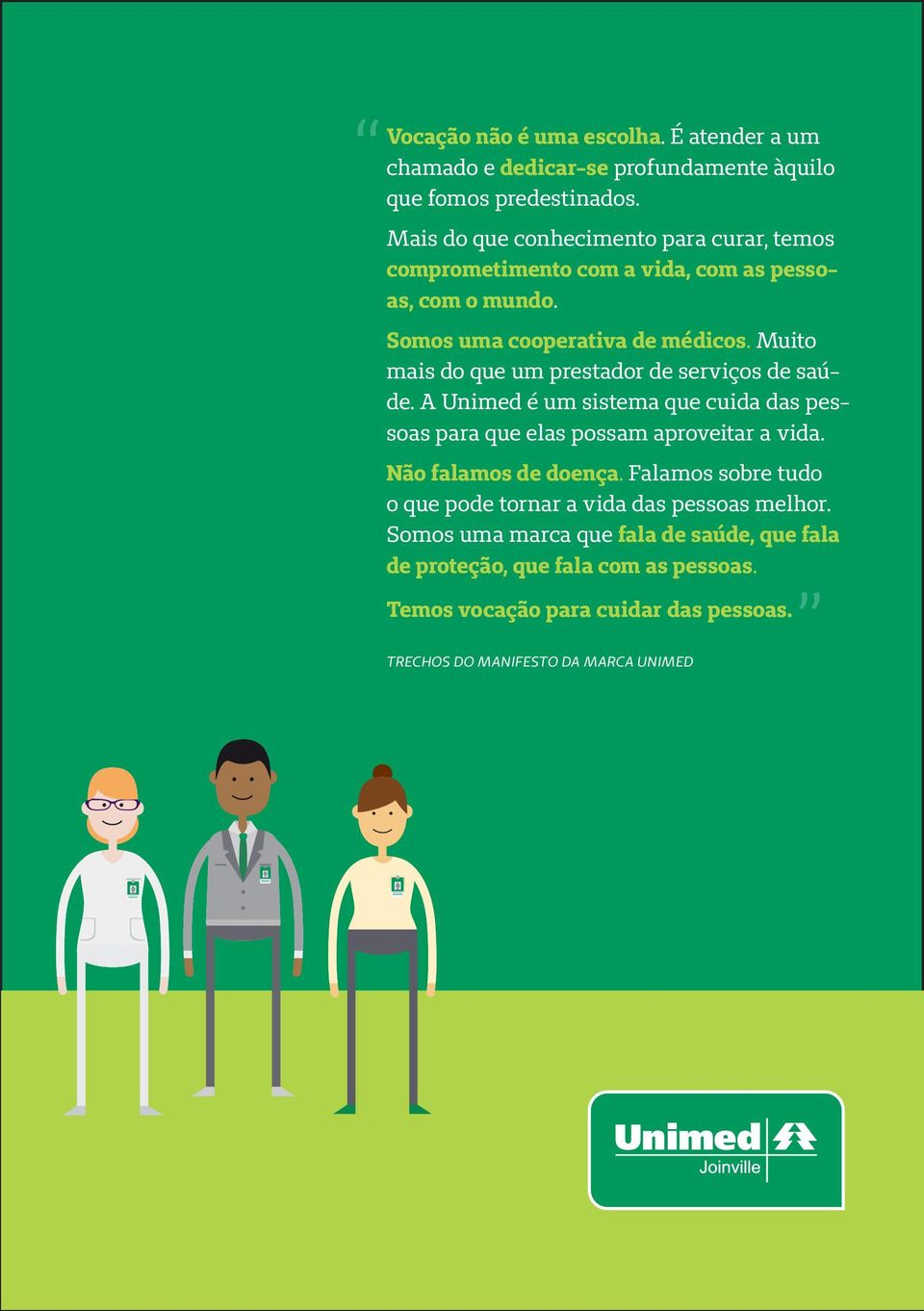 Muito mais do que um prestador de serviços de saúde. A Unimed é um sistema que cuida das pessoas para que elas possam aproveitar a vida.