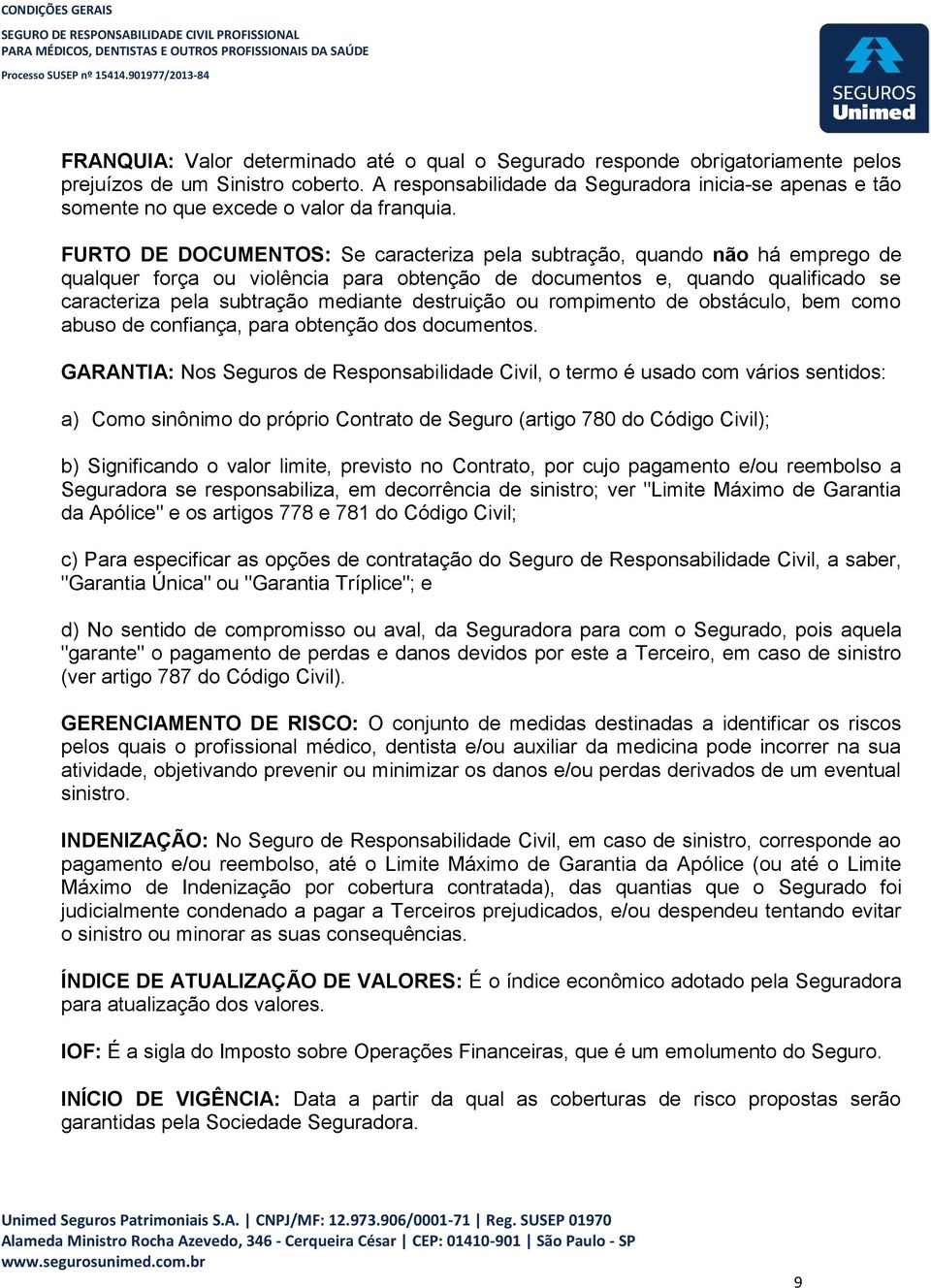 FURTO DE DOCUMENTOS: Se caracteriza pela subtração, quando não há emprego de qualquer força ou violência para obtenção de documentos e, quando qualificado se caracteriza pela subtração mediante