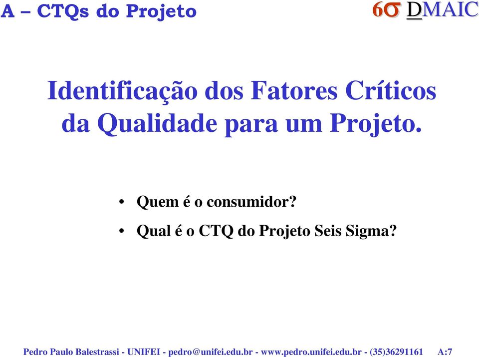 Qual é o CTQ do Projeto Seis Sigma?