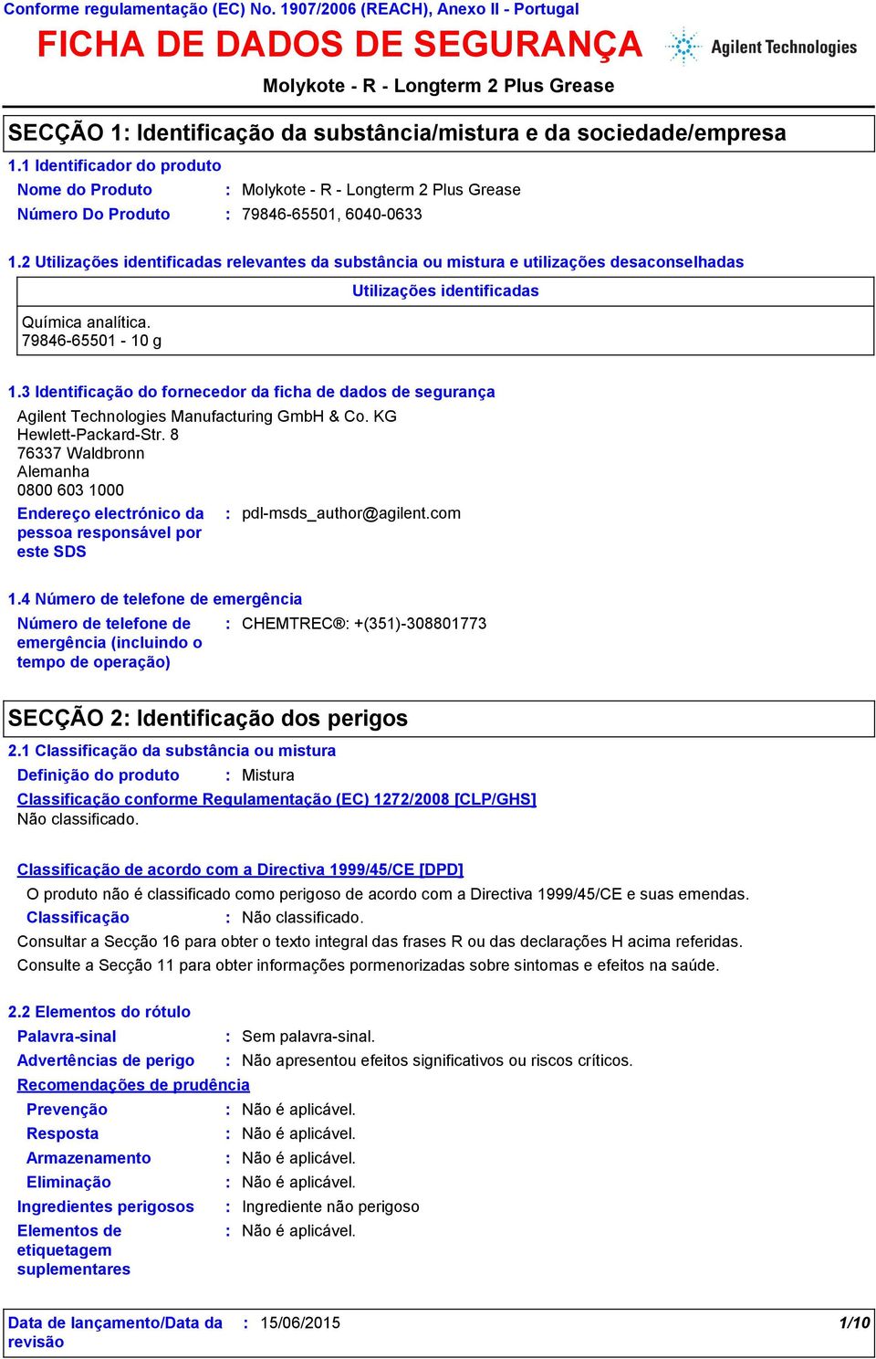 3 Identificação do fornecedor da ficha de dados de segurança Agilent Technologies Manufacturing GmbH & Co. KG Hewlett-Packard-Str.