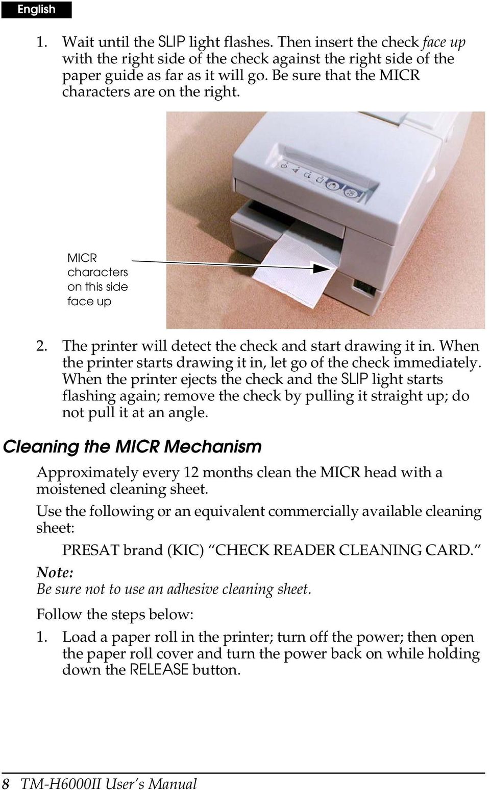 When the printer starts drawing it in, let go of the check immediately.