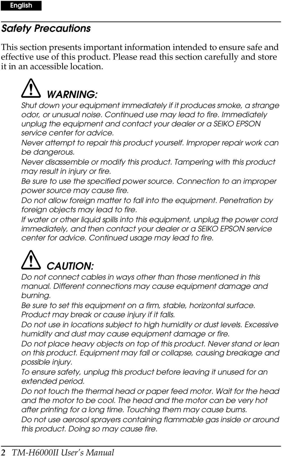 Continued use may lead to fire. Immediately unplug the equipment and contact your dealer or a SEIKO EPSON service center for advice. Never attempt to repair this product yourself.