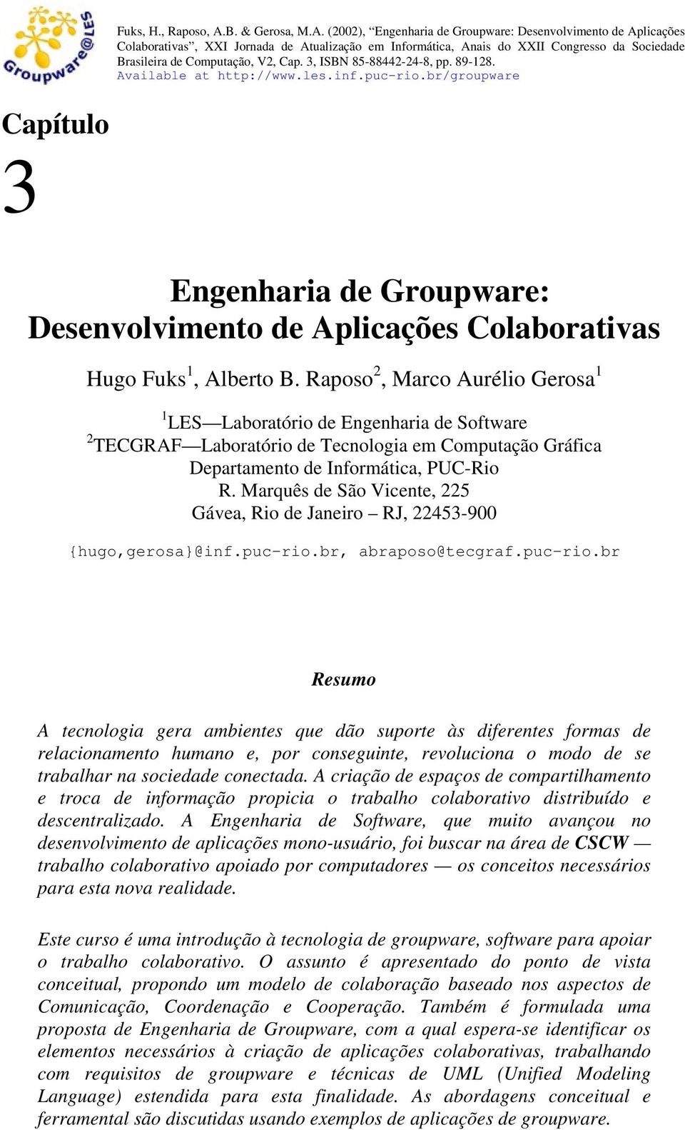 (2002), Engenharia de Groupware: Desenvolvimento de Aplicações Colaborativas, XXI Jornada de Atualização em Informática, Anais do XXII Congresso da Sociedade Brasileira de Computação, V2, Cap.