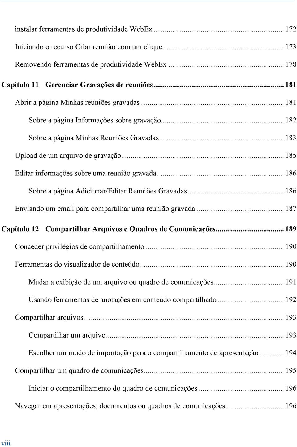 .. 185 Editar informações sobre uma reunião gravada... 186 Sobre a página Adicionar/Editar Reuniões Gravadas... 186 Enviando um email para compartilhar uma reunião gravada.