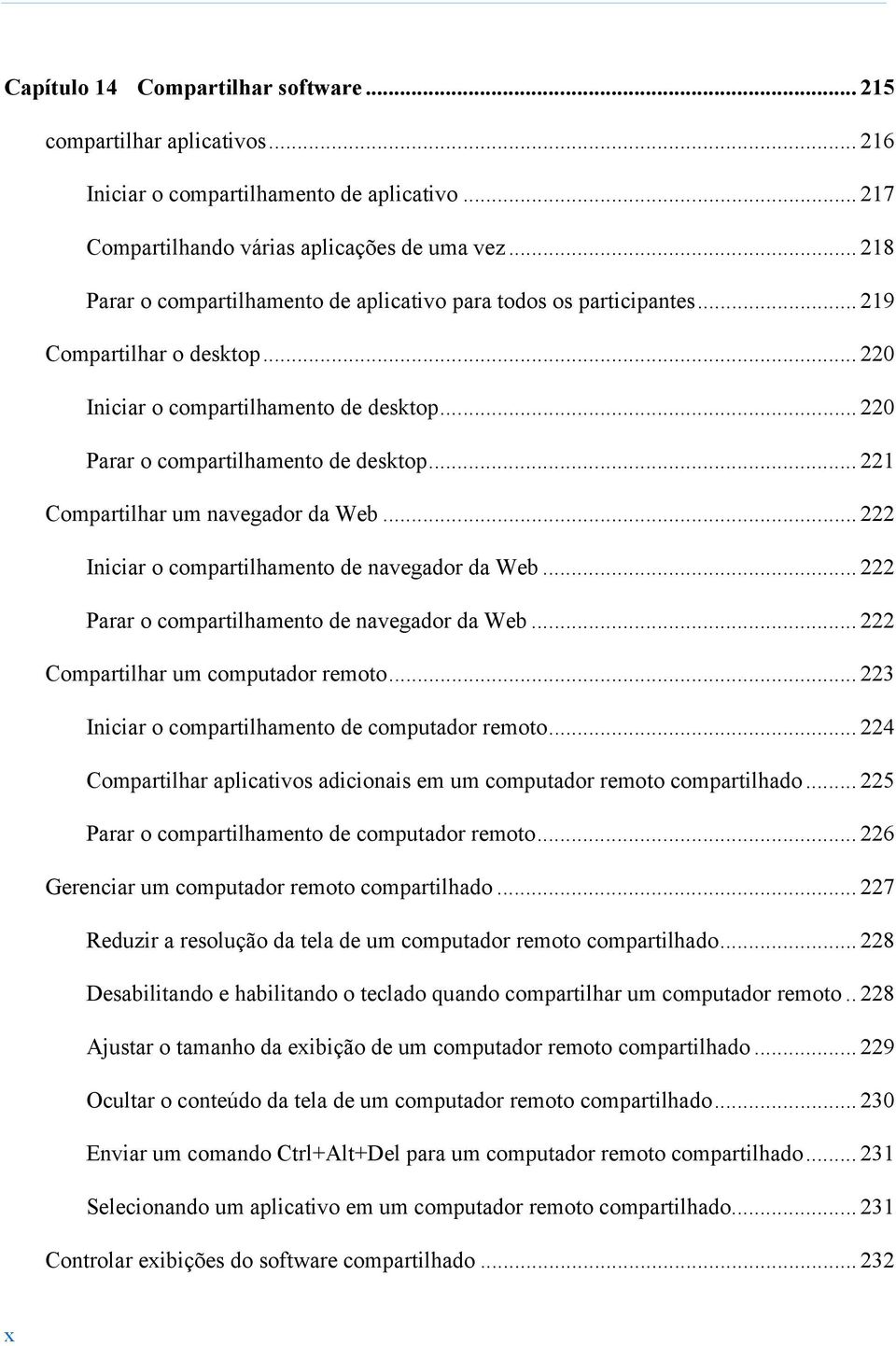 .. 221 Compartilhar um navegador da Web... 222 Iniciar o compartilhamento de navegador da Web... 222 Parar o compartilhamento de navegador da Web... 222 Compartilhar um computador remoto.