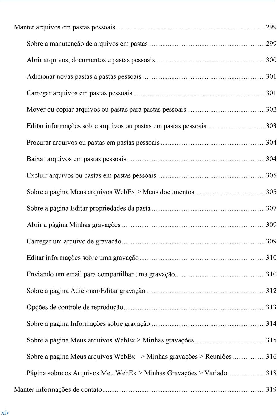 .. 303 Procurar arquivos ou pastas em pastas pessoais... 304 Baixar arquivos em pastas pessoais... 304 Excluir arquivos ou pastas em pastas pessoais.