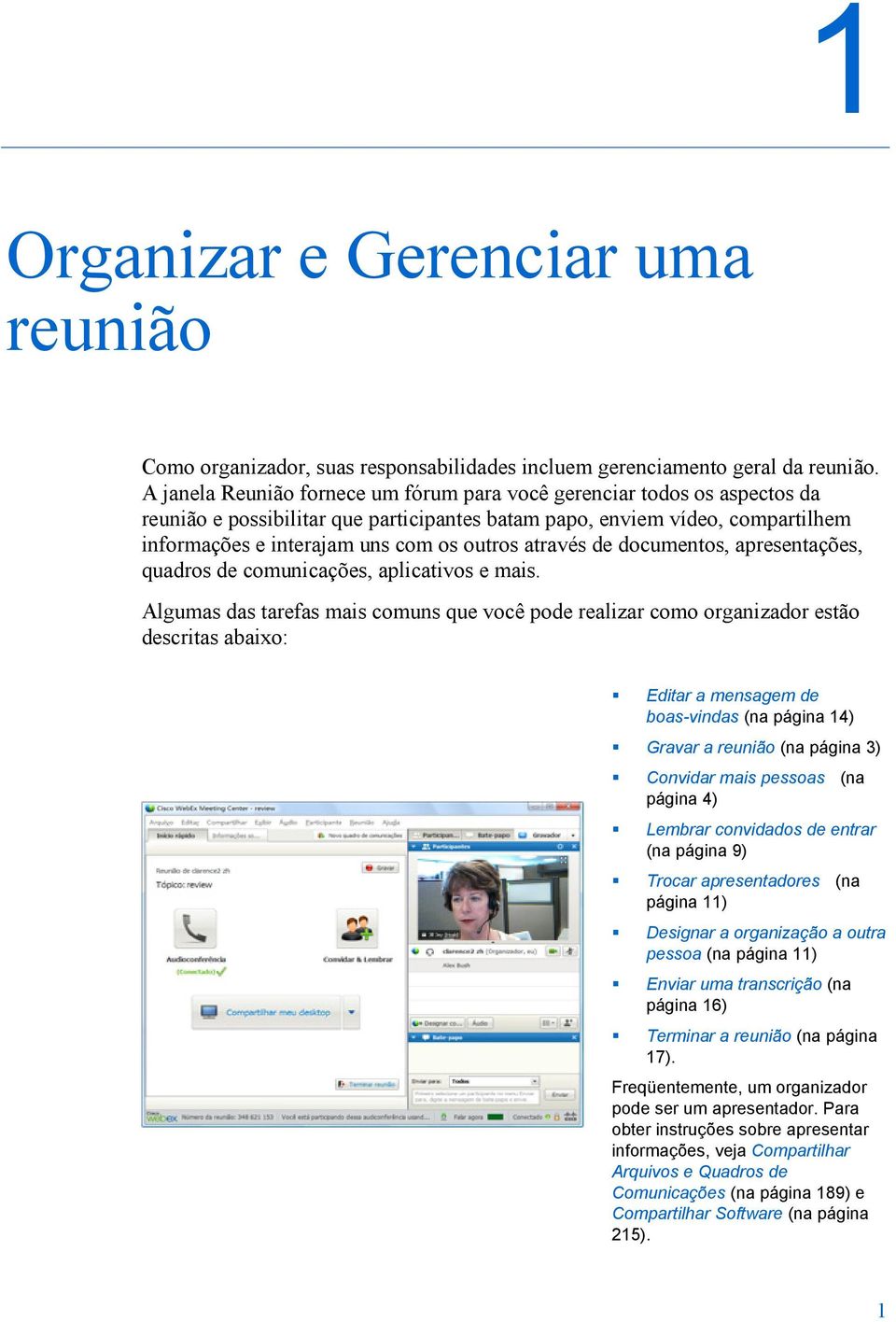 através de documentos, apresentações, quadros de comunicações, aplicativos e mais.