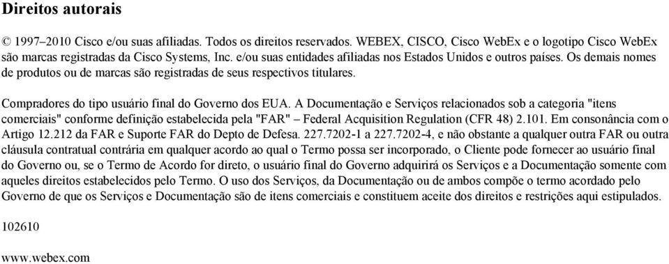 Compradores do tipo usuário final do Governo dos EUA.