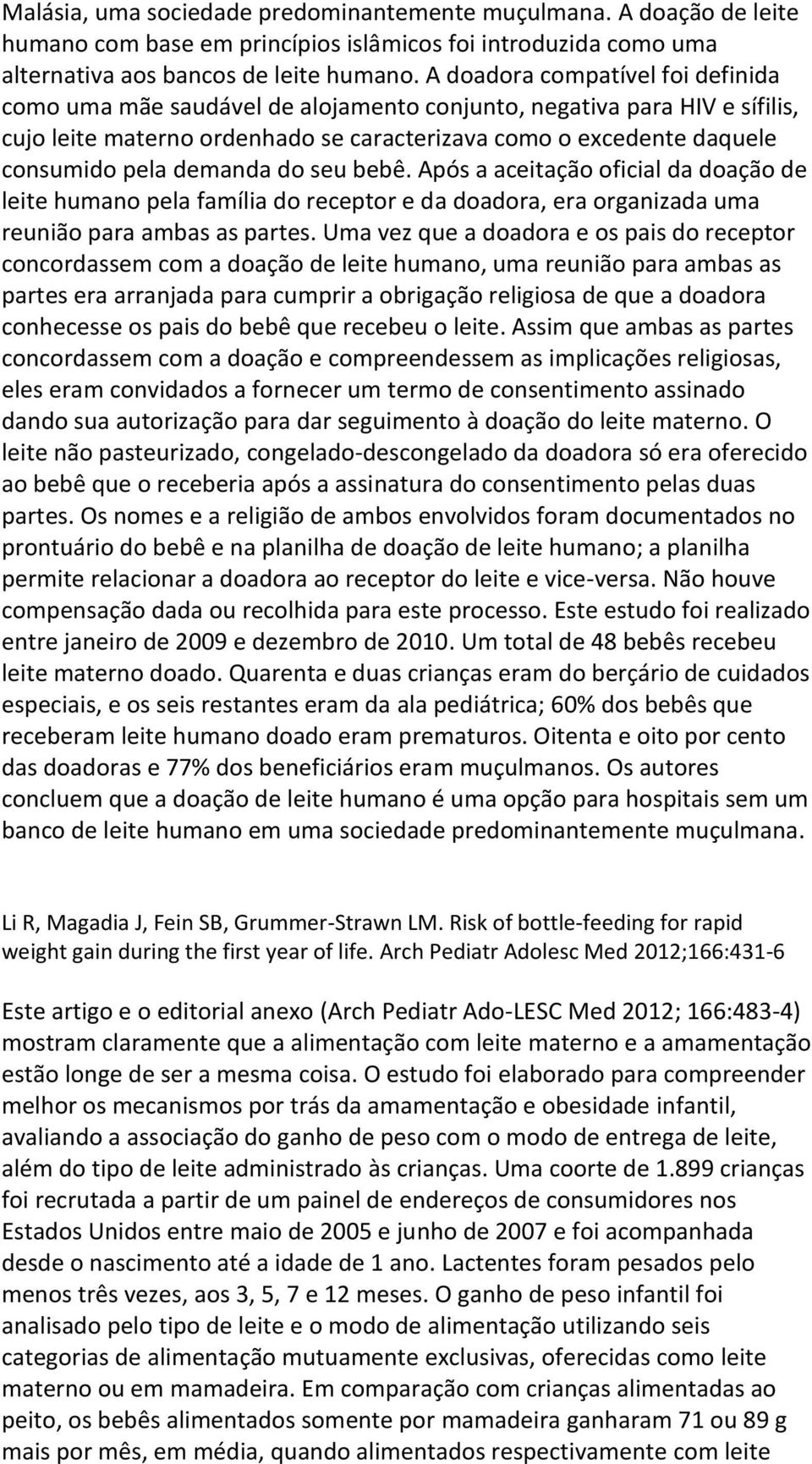 demanda do seu bebê. Após a aceitação oficial da doação de leite humano pela família do receptor e da doadora, era organizada uma reunião para ambas as partes.