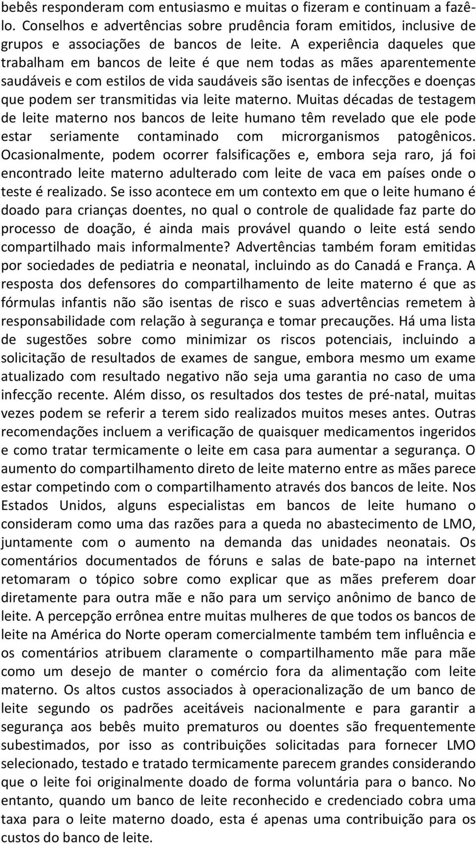 via leite materno. Muitas décadas de testagem de leite materno nos bancos de leite humano têm revelado que ele pode estar seriamente contaminado com microrganismos patogênicos.