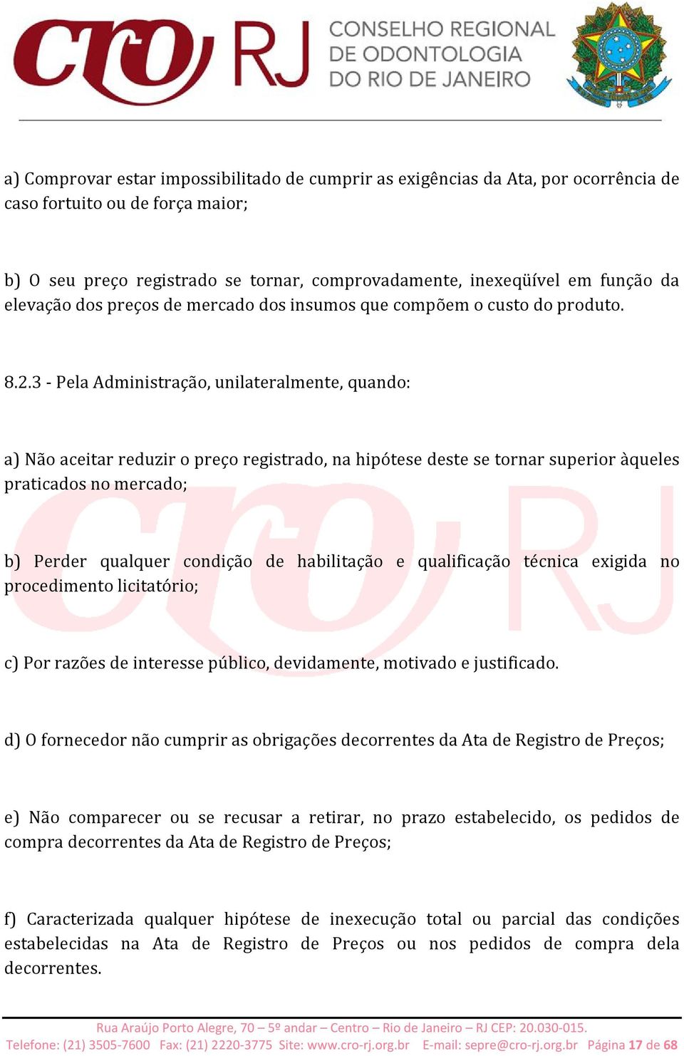 3 - Pela Administração, unilateralmente, quando: a) Não aceitar reduzir o preço registrado, na hipótese deste se tornar superior àqueles praticados no mercado; b) Perder qualquer condição de