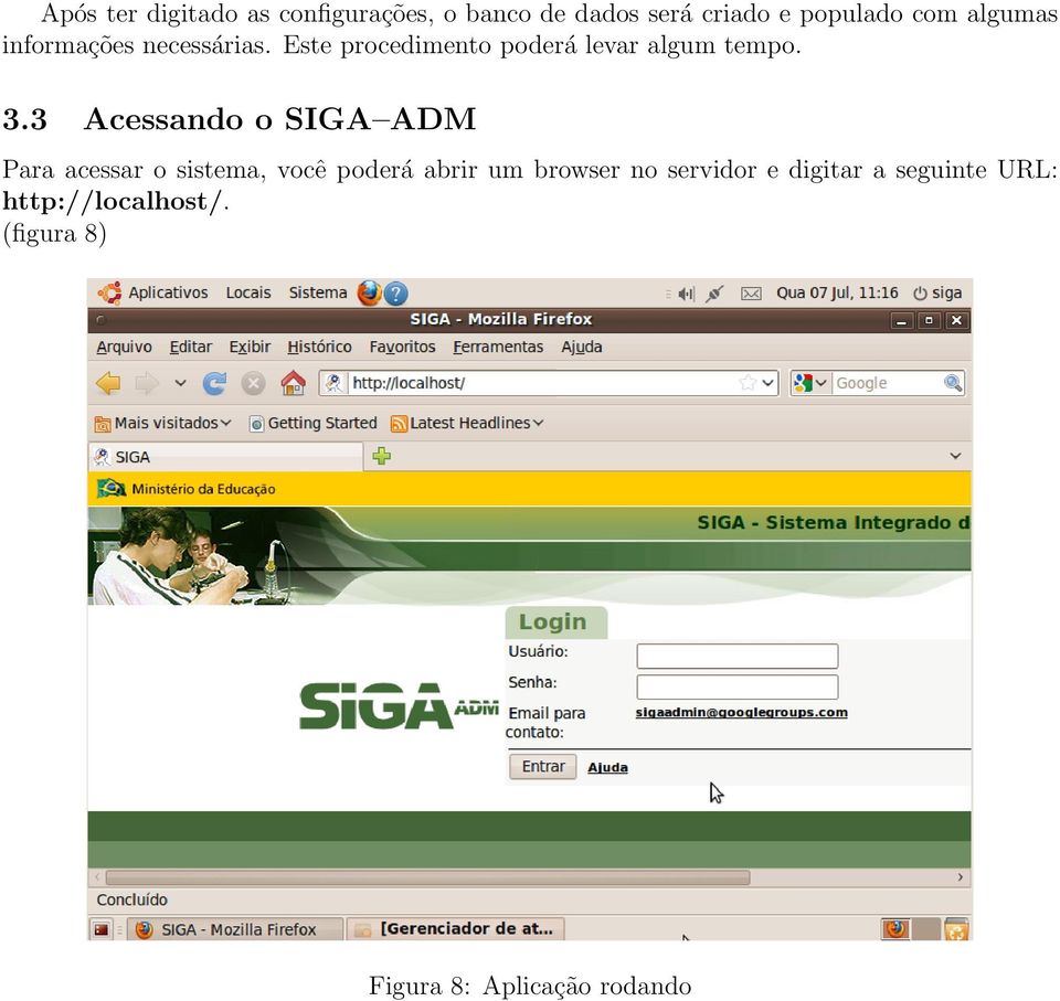 3 Acessando o SIGA ADM Para acessar o sistema, você poderá abrir um browser no