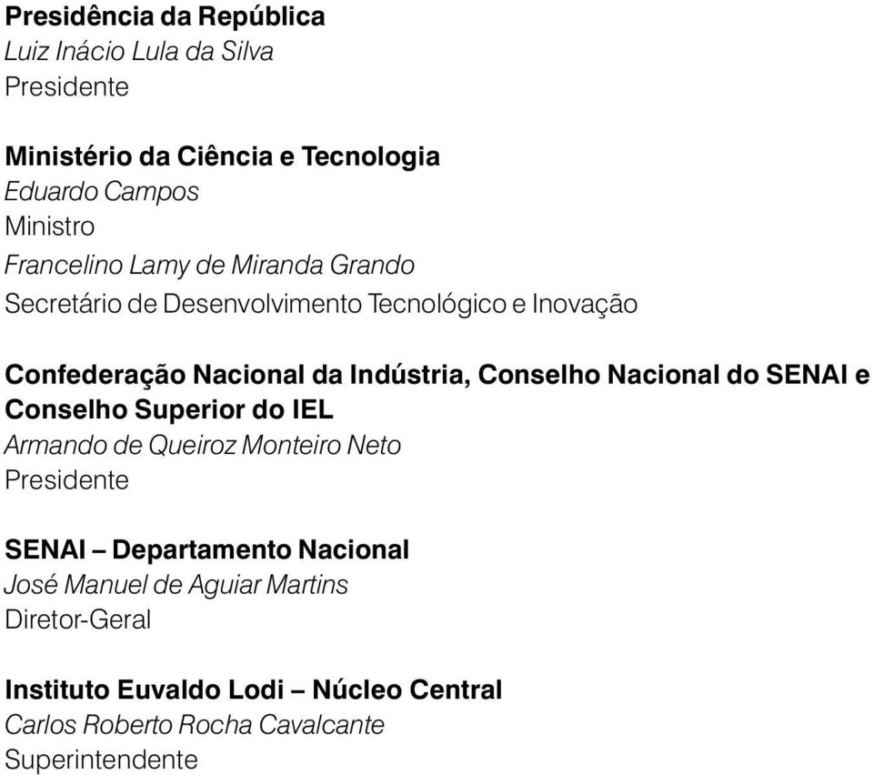 Conselho Nacional do SENAI e Conselho Superior do IEL Armando de Queiroz Monteiro Neto Presidente SENAI Departamento