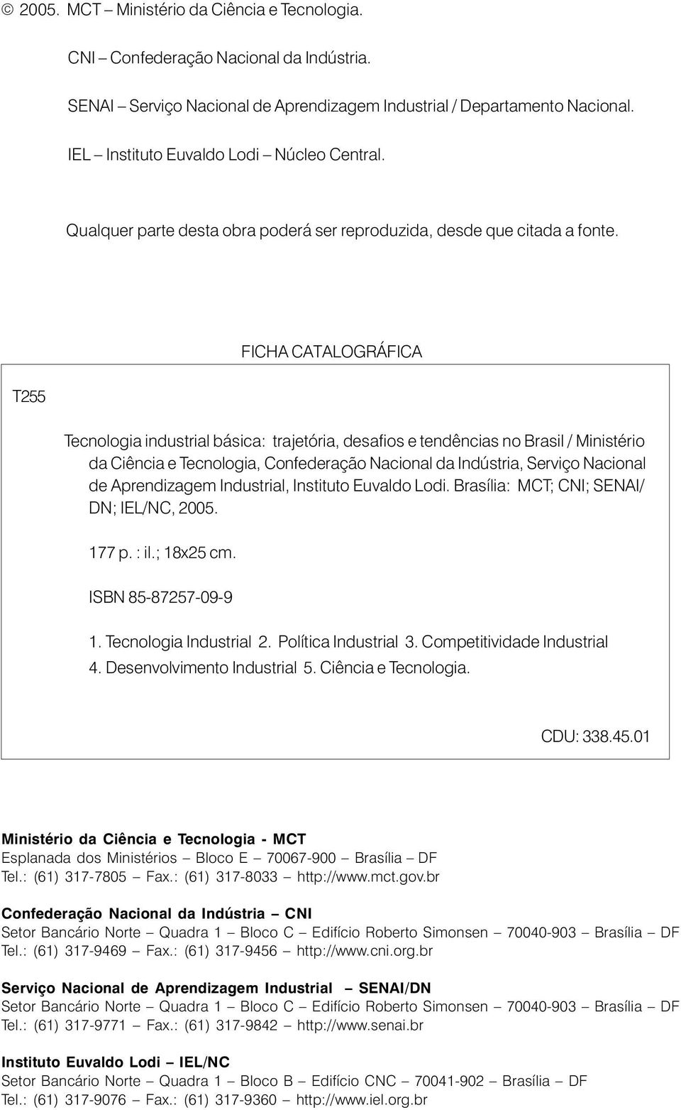 T255 FICHA CATALOGRÁFICA Tecnologia industrial básica: trajetória, desafios e tendências no Brasil / Ministério da Ciência e Tecnologia, Confederação Nacional da Indústria, Serviço Nacional de