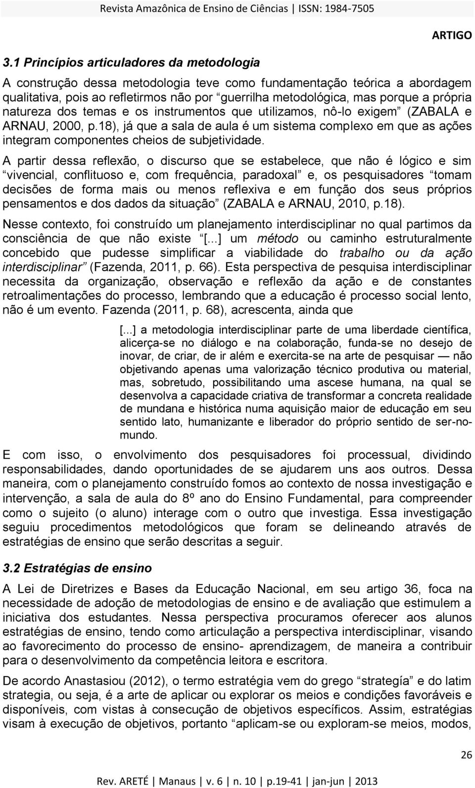 18), já que a sala de aula é um sistema complexo em que as ações integram componentes cheios de subjetividade.